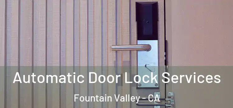 Automatic Door Lock Services Fountain Valley - CA