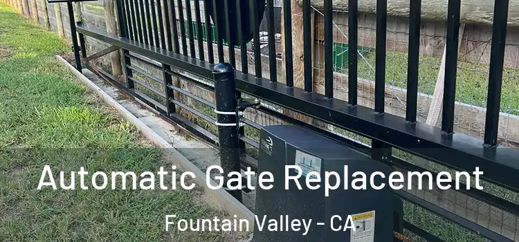 Automatic Gate Replacement Fountain Valley - CA