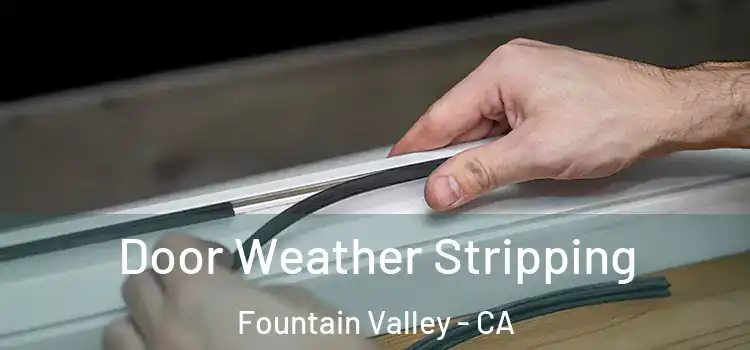 Door Weather Stripping Fountain Valley - CA