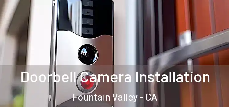  Doorbell Camera Installation Fountain Valley - CA