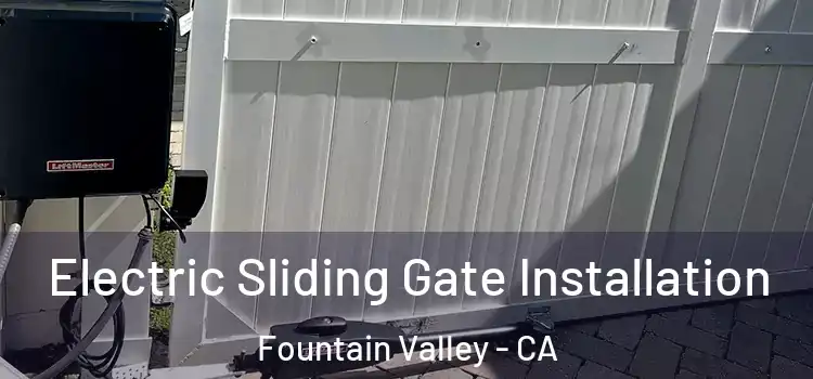 Electric Sliding Gate Installation Fountain Valley - CA