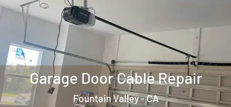  Garage Door Cable Repair Fountain Valley - CA