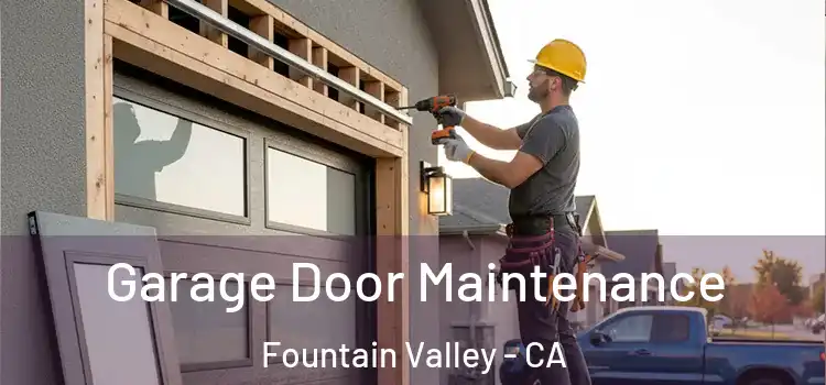 Garage Door Maintenance Fountain Valley - CA