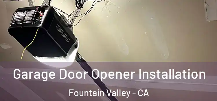  Garage Door Opener Installation Fountain Valley - CA