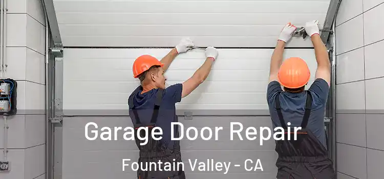  Garage Door Repair Fountain Valley - CA