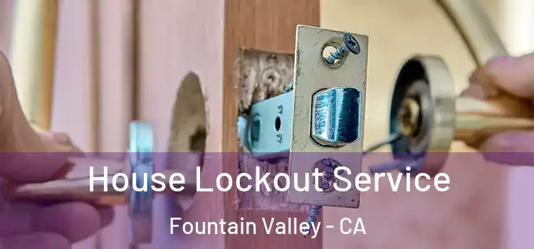 House Lockout Service Fountain Valley - CA