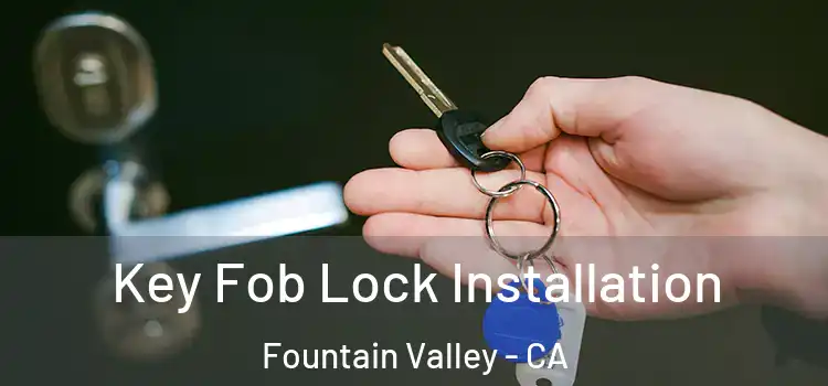 Key Fob Lock Installation Fountain Valley - CA