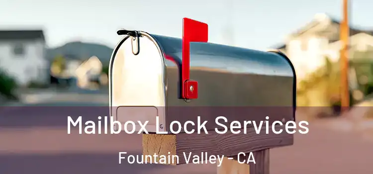 Mailbox Lock Services Fountain Valley - CA