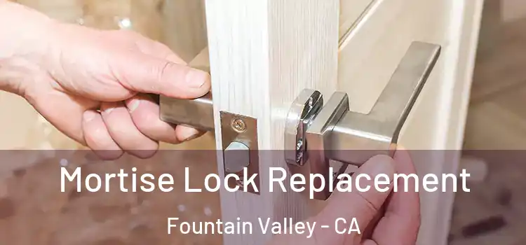 Mortise Lock Replacement Fountain Valley - CA