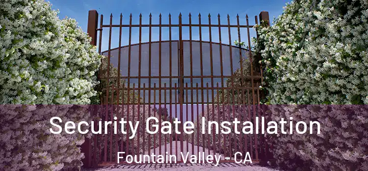 Security Gate Installation Fountain Valley - CA