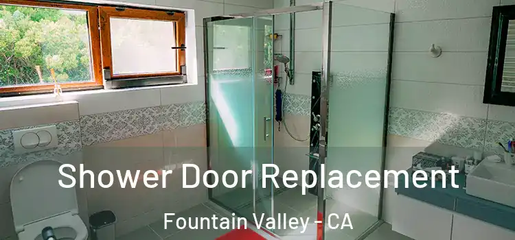  Shower Door Replacement Fountain Valley - CA