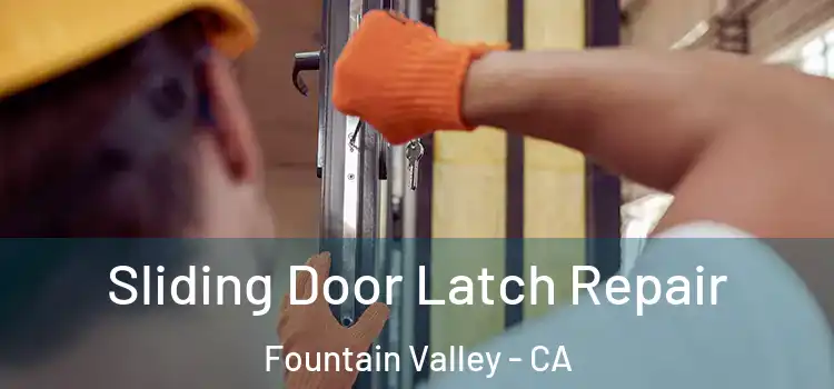 Sliding Door Latch Repair Fountain Valley - CA