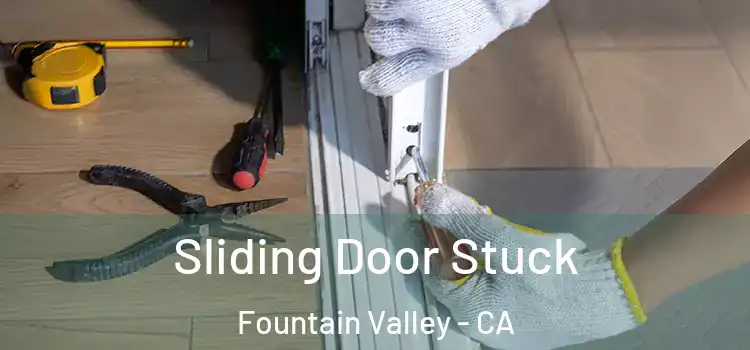 Sliding Door Stuck Fountain Valley - CA