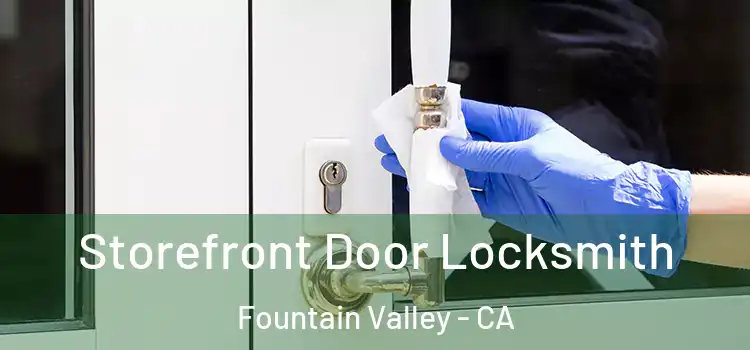  Storefront Door Locksmith Fountain Valley - CA