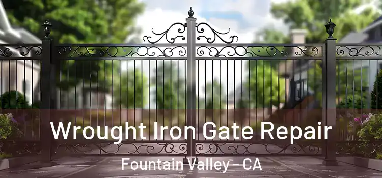Wrought Iron Gate Repair Fountain Valley - CA